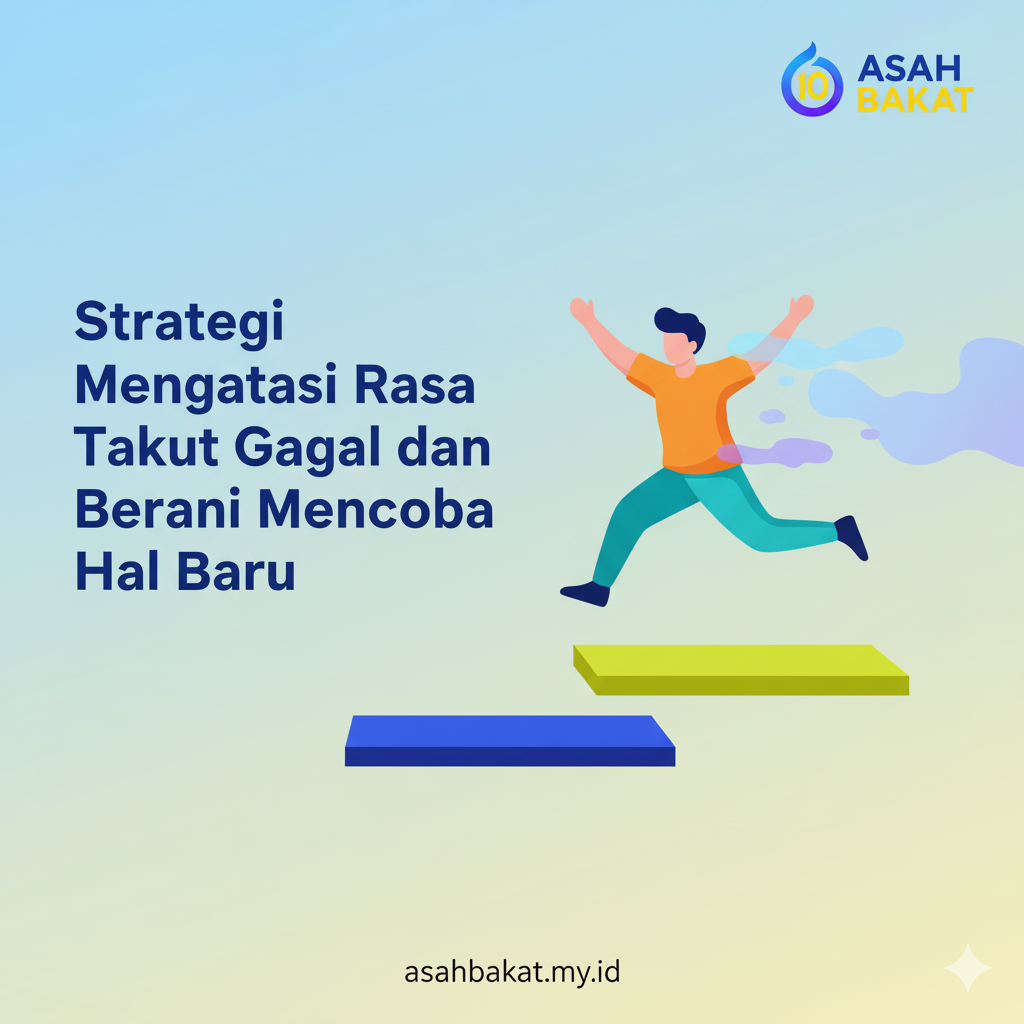 Strategi Mengatasi Rasa Takut Gagal dan Berani Mencoba Hal Baru