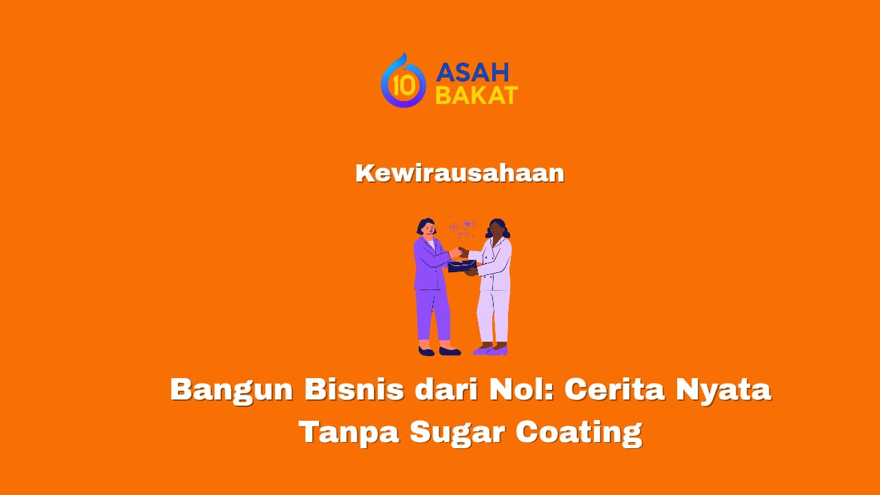 Bangun bisnis dari nol tanpa sugar coating