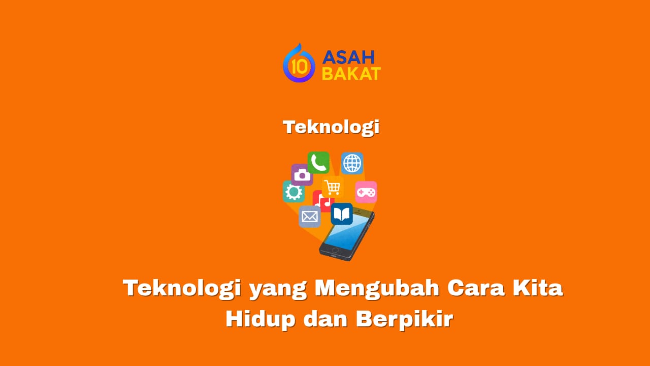 Teknologi yang mengubah cara kita hidup dan berpikir di era digital