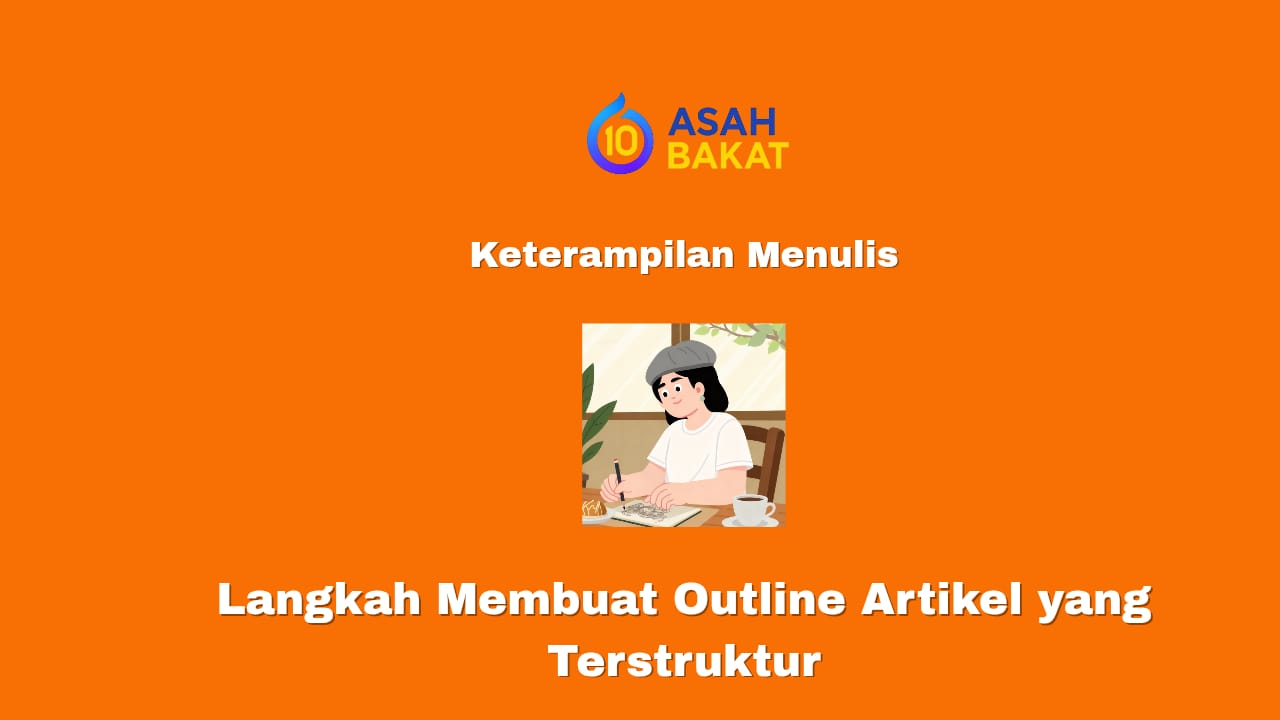 Langkah membuat outline artikel yang terstruktur untuk tulisan SEO-friendly