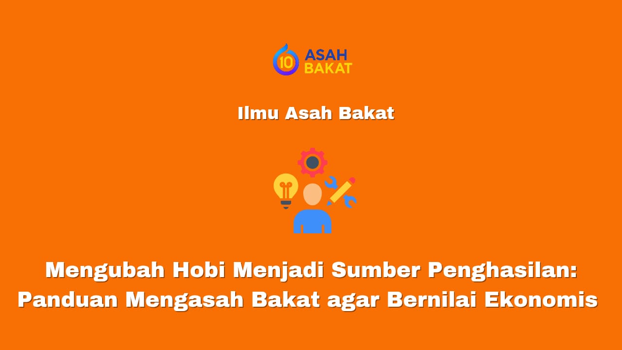 Mengubah hobi menjadi sumber penghasilan dan mengasah bakat agar bernilai ekonomi
