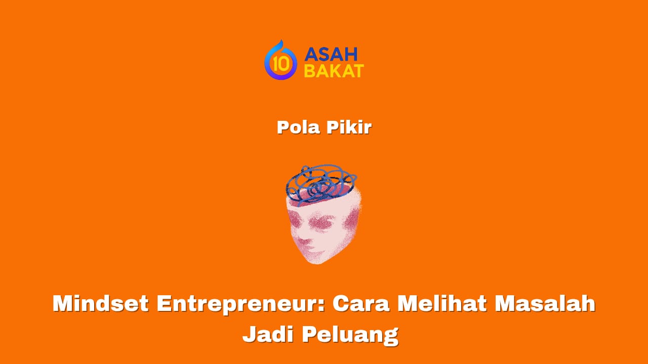 Mindset entrepreneur untuk melihat masalah menjadi peluang usaha