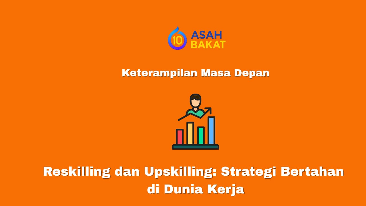 Reskilling dan upskilling sebagai strategi bertahan di dunia kerja modern