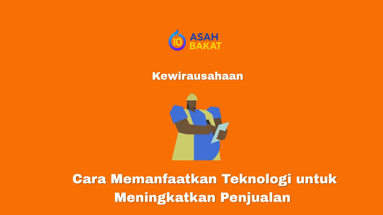 Cara memanfaatkan teknologi untuk meningkatkan penjualan bisnis