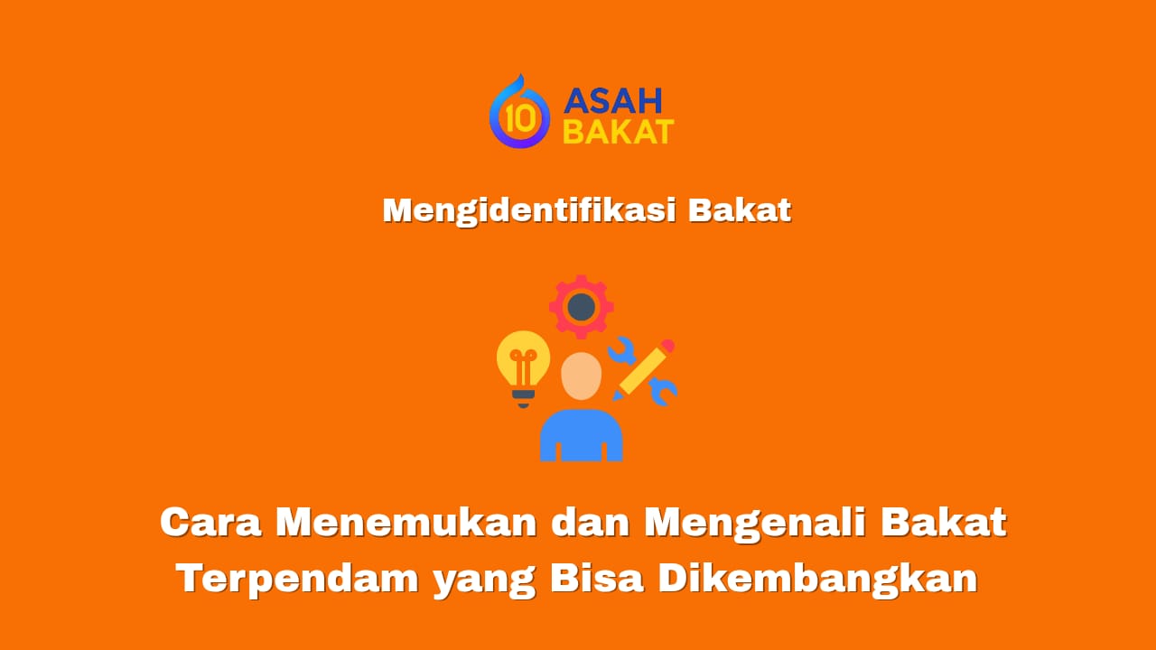 Cara menemukan dan mengenali bakat terpendam yang bisa dikembangkan untuk pengembangan diri dan peluang usaha