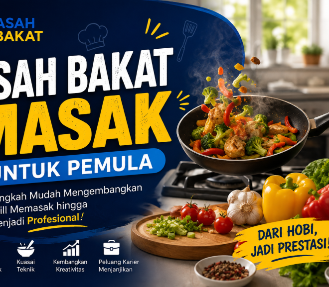 Asah Bakat Masak untuk Pemula: Langkah Mudah Mengembangkan Skill Memasak hingga Menjadi Profesional