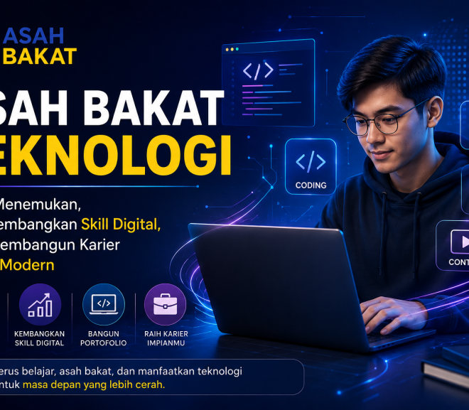 Asah Bakat Teknologi: Cara Menemukan, Mengembangkan Skill Digital, dan Membangun Karier di Era Modern