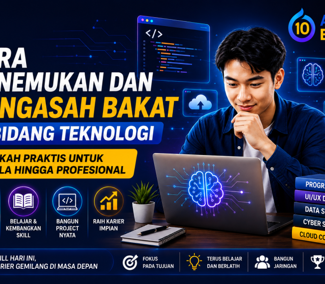 Cara Menemukan dan Mengasah Bakat di Bidang Teknologi: Langkah Praktis untuk Pemula hingga Profesional